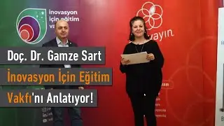 Doç. Dr. Gamze Sart İnovasyon İçin Eğitim Vakfı'nı Anlatıyor!