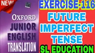EXERCISE-116, OXFORD JUNIOR ENGLISH TRANSLATION,USE OF TENSE, FUTURE IMPERFECT TENSE, SL EDUCATION।