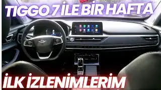 TIGGO 7 PRO İLE İLK HAFTAM - ACEMİLİKLERİM - ORTALAMA YAKIT - GÖZLEMLERİM