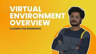 04 Virtual Environment Overview | Django For Beginners | Learn By Building Practical Projects
