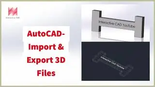 Solidworks 3D Modelling How To- Import & Export 3D Files AutoCAD