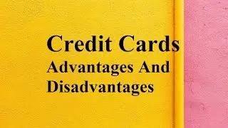 Credit Cards advantages and disadvantages
