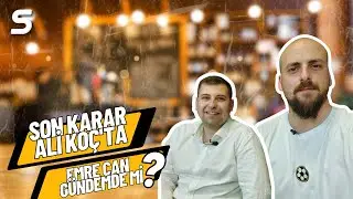 Son Karar Ali Koç'ta | Emre Can Gündemde mi?