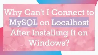 Why Can't I Connect to MySQL on Localhost After Installing It on Windows?