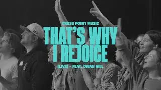 Cross Point Music | That's Why I Rejoice (Live) - Feat. Dwan Hill (Official Music Video)