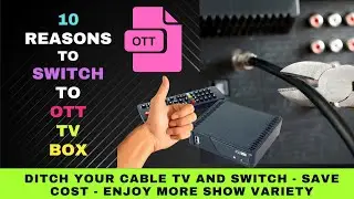 10 Reasons to Switch to an OTT TV Box from Cable TV: Save Money, Enjoy Content Freedom and More