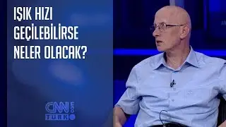 Işık hızı geçilebilirse neler olacak?