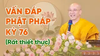 Vấn đáp Phật pháp kỳ 76 (Rất thiết thực) | Thầy Thích Trúc Thái Minh
