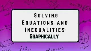 Solving equations and Inequalities Graphically Grade 10 and 11 Mathematics