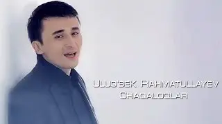 Ulug'bek Rahmatullayev - Chaqaloqlar (Official video)