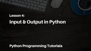 Python Programming Tutorials - 4 - Input & Output