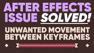 Fix UNWANTED MOVEMENT BETWEEN KEYFRAMES in After Effects | Adobe Quick Tip