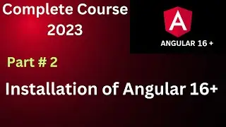 Installation of Angular 16+ Part 2 | Angular 16+ Tutorial 2023 | Complete Course of Angular 16 