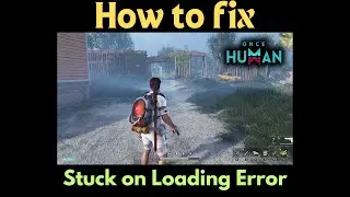 Fix Once Human Stuck On Loading Screen On PC | Fix Once Human Not Loading Error