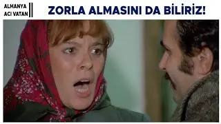 Almanya Acı Vatan Türk Filmi | Zorla Almasını Da Biliriz