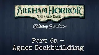 Arkham Horror TCG - part 6a: Agnes Deckbuilding