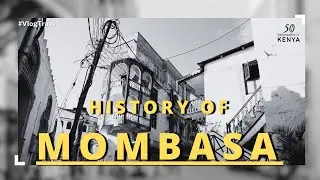 THE HISTORY OF MOMBASA | How the Mijikenda, Arabs, Indians and colonialists shaped the city.