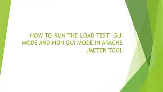 HOW TO RUN THE LOAD TEST GUI MODE AND NON GUI MODE IN APACHE JMETER TOOL