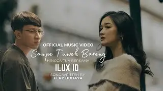 ILUX - HINGGA TUA BERSAMA / SAMPE TUWEK BARENG ( OFFICIAL MUSIC VIDEO )