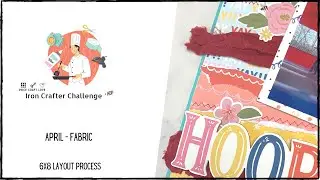 6x8 Scrapbook Layout || Iron Crafter Challenge April || Fabric