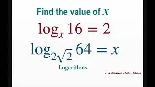 Find value of x for log_x 16 = 2 and log_(2 sqrt(2)) 64 = x. Logarithms