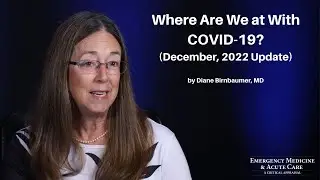 Where Are We at With COVID-19? (December, 2022 Update) | EM & Acute Care Course