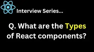 React Interview Series Q. What are the Types of React components ? What are Functional Components ?