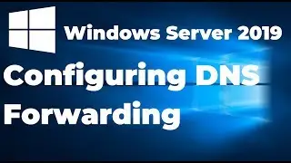 Configuring DNS Forwarder in Windows Server 2019