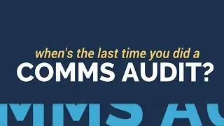 When's the last time you did a communications audit?