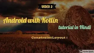 Android with Kotlin tutorial in Hindi #2: ConstraintLayout 1