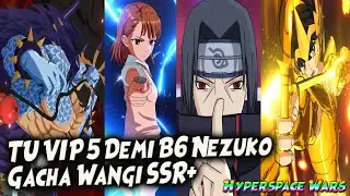GACHA WANGI SSR+ | TU VIP 5 Demi B6 NEZUKO | CEK SKILL KAIDO MIKOTO SEIYA ITACHI 🔥 HYPERSPACE WARS