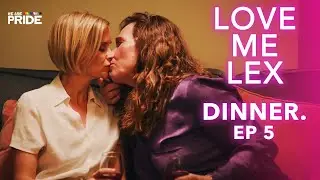 The Dinner | Love Me Lex | Lesbian Romance Drama Series! | Ep 5