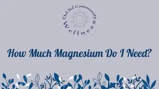 How Much Magnesium Do I Need?