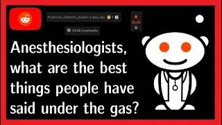 Anesthesiologists, what are the best things people have said under the gas? (r/Askreddit)