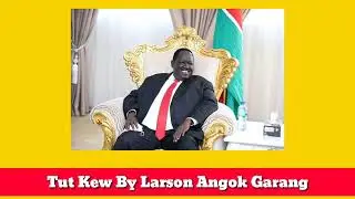 Tut Kew By Larson Angok Garang|| South Sudan Music