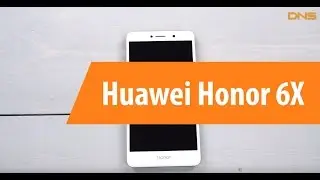 Обзор смартфона Huawei Honor 6X