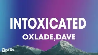Oxlade - INTOXYCATED (Lyrics) ft. Dave