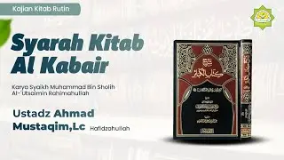 Kajian Syarah Kitab Al Kabair || Ustadz Ahmad Mustaqim,Lc