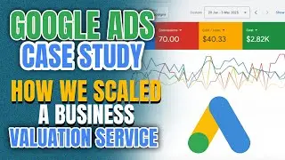Google Ads Case Study: How We Scaled a Business Valuation Service