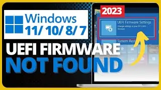 How To Fix UEFI Firmware Settings Not Found And Missing In Windows 11/10/ 8/7 (2023)