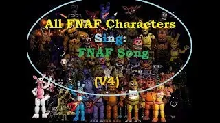 All FNAF Characters Sing The FNAF Song V0