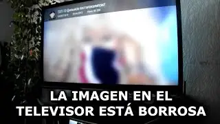 La imagen en la pantalla del televisor está borrosa. Las 7 causas más comunes y métodos eliminarlas