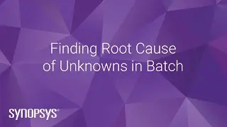 Finding Root Cause of Unknowns in Batch | Synopsys