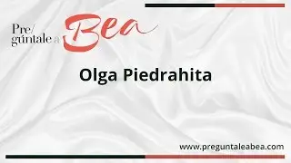 Olga Piedrahita | Pregúntale a Bea