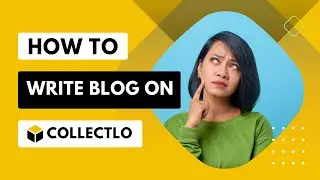 How to write blog on collectlo.com