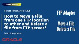 How to Move a File from one FTP location to other and Delete a file with Integration (OIC) ? | FTP