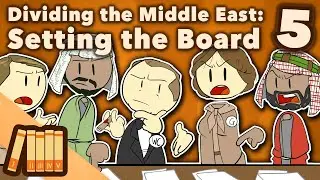 Dividing the Middle East - Setting the Board - Extra History - Part 5