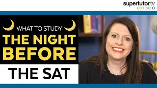 What to Study the NIGHT BEFORE the SAT