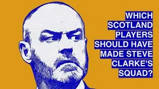 Podcast: Which players should have made Steve Clarke's Scotland squad?