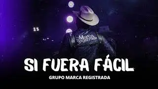 Si Fuera Fácil - Marca Registrada [Corridos 2023]